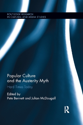 Popular Culture and the Austerity Myth: Hard Times Today by Pete Bennett