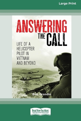 Answering the Call: Life of a Helicopter Pilot in Vietnam [Large Print 16pt] by Bob Grandin