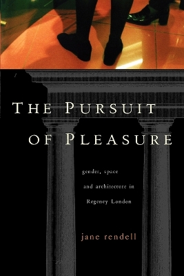 The Pursuit of Pleasure: Gender, Space and Architecture in Regency London book