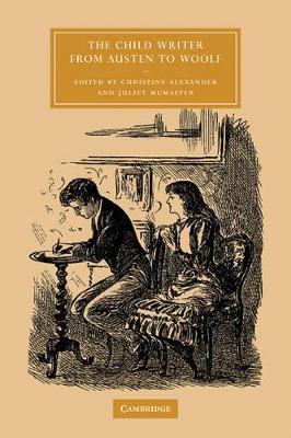 The Child Writer from Austen to Woolf by Christine Alexander