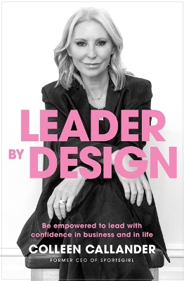 Leader By Design: Be empowered to lead with confidence in business and in life book