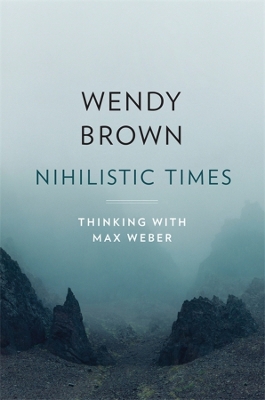 Nihilistic Times: Thinking with Max Weber book
