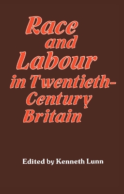 Race and Labour in Twentieth-Century Britain by Kenneth Lunn