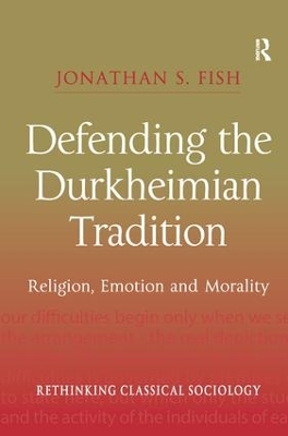 Defending the Durkheimian Tradition: Religion, Emotion and Morality book