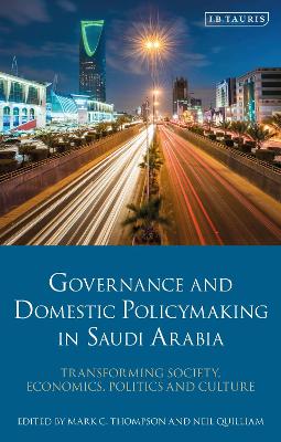 Governance and Domestic Policymaking in Saudi Arabia: Transforming Society, Economics, Politics and Culture book