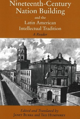 Nineteenth-Century Nation Building and the Latin American Intellectual Tradition by Janet Burke