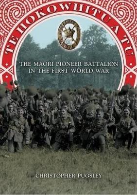 Te Hokowhitu a Tu: The Maori Pioneer Battalion in the First World War book