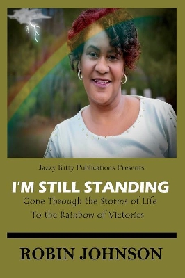 I'm Still Standing: Gone Through the Storms of Life to the Rainbow of Victories book