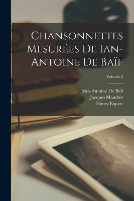 Chansonnettes Mesurées De Ian-Antoine De Baïf; Volume 2 book