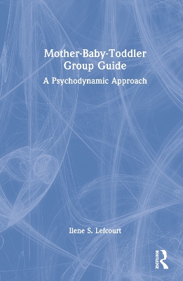 Mother-Baby-Toddler Group Guide: A Psychodynamic Approach book