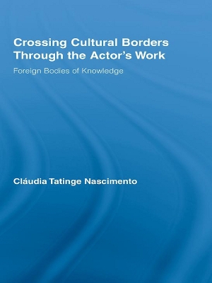 Crossing Cultural Borders Through the Actor's Work: Foreign Bodies of Knowledge by Cláudia Tatinge Nascimento