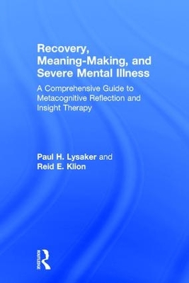 Recovery, Meaning-Making, and Severe Mental Illness by Paul H. Lysaker