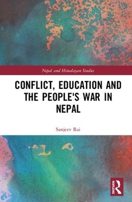 Conflict, Education and People's War in Nepal by Sanjeev Rai
