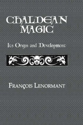 Chaldean Magic: Its Origin and Development by Francois Lenormant