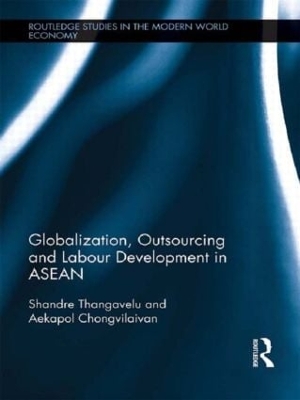 Globalization, Outsourcing and Labour Development in ASEAN by Shandre Thangavelu