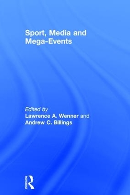 Sport, Media and Mega-Events by Lawrence A. Wenner
