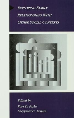 Exploring Family Relationships With Other Social Contexts by Ross D. Parke