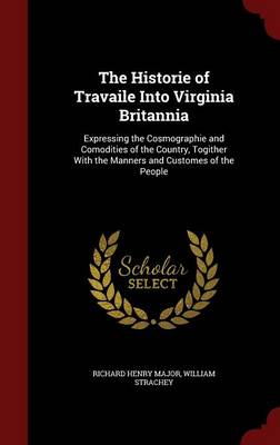 The Historie of Travaile Into Virginia Britannia by Richard Henry Major