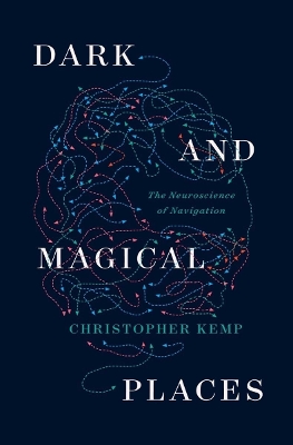 Dark and Magical Places: The Neuroscience of Navigation book