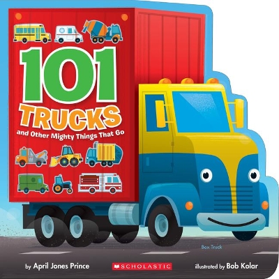101 Trucks: And Other Mighty Things That Go book