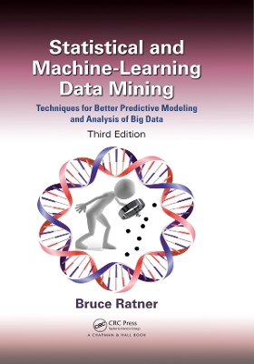 Statistical and Machine-Learning Data Mining:: Techniques for Better Predictive Modeling and Analysis of Big Data, Third Edition by Bruce Ratner