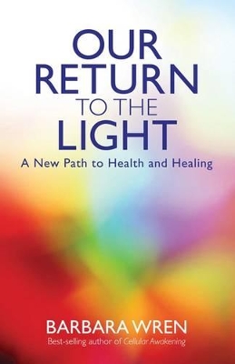 Our Return to the Light: A New Path to Health and Healing book