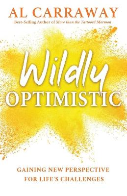 Wildly Optimistic: Gaining New Perspective for Life's Challenges book