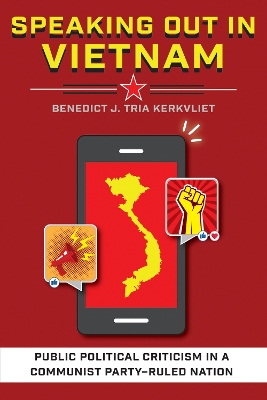 Speaking Out in Vietnam: Public Political Criticism in a Communist Party–Ruled Nation book
