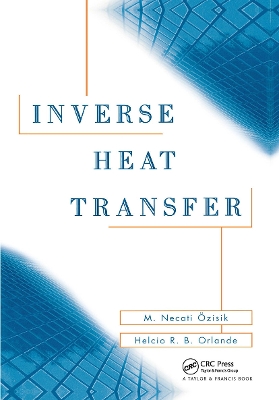 Inverse Heat Transfer: Fundamentals and Applications by M. Necat Ozisik