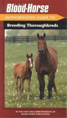 Blood-Horse Authoritative Guide to Breeding Thoroughbreds book