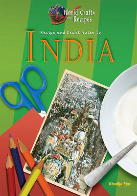 Recipe and Craft Guide to India by Khadija Ejaz