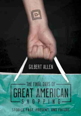 Final Days of Great American Shopping by Gilbert Allen