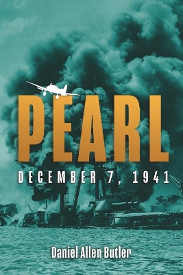 Pearl: December 7, 1941 by Daniel Allen Butler