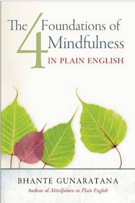 Four Foundations of Mindfulness in Plain English by Henepola Gunaratana