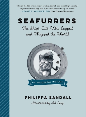 Seafurrers: The Ships' Cats Who Lapped and Mapped the World: An Incidental History by Philippa Sandall