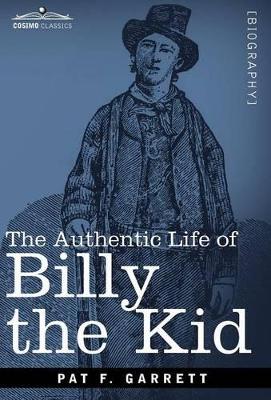 The Authentic Life of Billy the Kid by Pat F Garrett