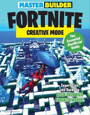 Master Builder Fortnite: Creative Mode: The Essential Unofficial Guide book