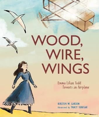 Wood, Wire, Wings: Emma Lilian Todd Invents an Airplane book