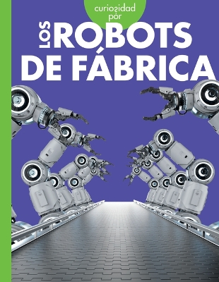 Curiosidad Por Los Robots de Fábrica book