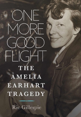 One More Good Flight: The Amelia Earhart Tragedy book