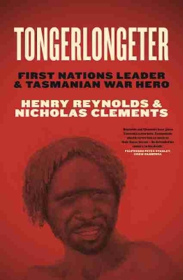 Tongerlongeter: First Nations Leader and Tasmanian War Hero book