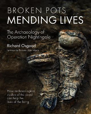 Broken Pots, Mending Lives: The Archaeology of Operation Nightingale by Richard Osgood