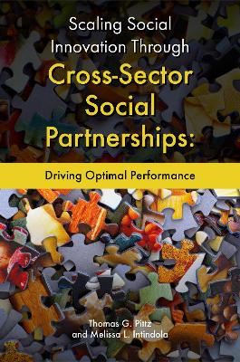 Scaling Social Innovation Through Cross-Sector Social Partnerships: Driving Optimal Performance by Thomas G. Pittz