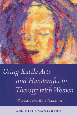 Using Textile Arts and Handcrafts in Therapy with Women book