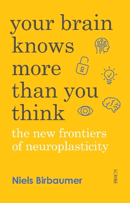 Your Brain Knows More Than You Think: the new frontiers of neuroplasticity by Niels Birbaumer