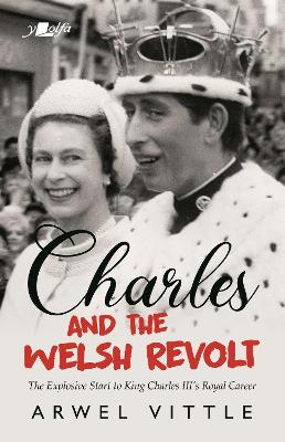 Charles and the Welsh Revolt - The explosive start to King Charles III's royal career book