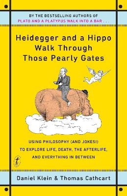 Heidegger and a Hippo Walk Through Those Pearly Gates: Using Philosophy (and Jokes!) to Explore Life, Death, the Afterlife, and Everything in Between by Daniel Klein