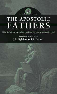 The Apostolic Fathers by J B Lightfoot