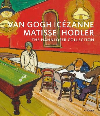Van Gogh, Cézanne, Matisse, Hodler: The Hahnloser Collection book
