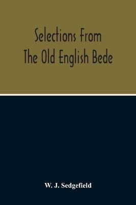 Selections From The Old English Bede, With Text And Vocabulary On An Early West Saxon Basis, And A Skeleton Outline Of Old English Accidence book